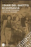 I diari del ghetto di Varsavia. Le storie dei coraggiosi che non si piegarono libro