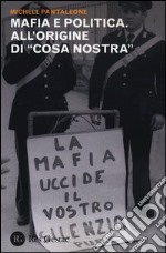 Mafia e politica. All'origine di «Cosa Nostra» libro