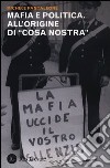 Mafia e politica. All'origine di «Cosa Nostra» libro di Pantaleone Michele