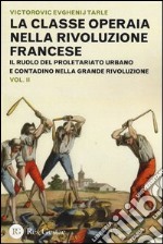 La classe operaia nella Rivoluzione Francese. Il ruolo del proletariato urbano e contadino nella Grande Rivoluzione. Vol. 2 libro