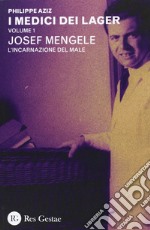 I medici dei lager. Vol. 1: Joseph Mengele. L'incarnazione del male libro