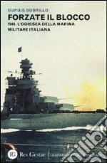 Forzate il blocco. 1940. L'odissea della marina militare italiana