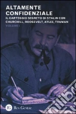 Altamente confidenziale. Il carteggio segreto di Stalin con Churchill, Roosvelt, Atlee, Truman libro