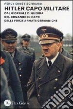 Hitler capo militare. Dal giornale di guerra del comando in capo delle forze armate germaniche libro