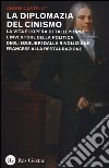 La diplomazia del cinismo. La vita e l'opera di Talleyrand, l'inventore della politica degli equilibri dalla Rivoluzione francese alla Restaurazione libro