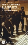 1914: il dramma di Sarajevo. Origini e responsabilità della Grande Guerra libro