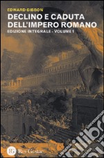 Declino e caduta dell'impero romano. Ediz. integrale. Vol. 1 libro