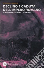Declino e caduta dell'impero romano. Ediz. integrale. Vol. 5 libro
