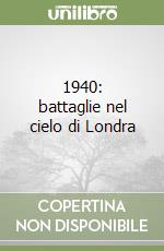 1940: battaglie nel cielo di Londra libro