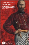 Vita di Garibaldi. Vol. 1: 1807-1860 libro