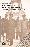 La caduta della Francia. Da Sedan all'occupazione nazista libro di Shirer William L.