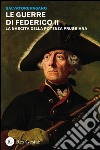 Le guerre di Federico II. La nascita della potenza prussiana libro