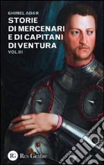 Storie di mercenari e di capitani di ventura. Vol. 3 libro