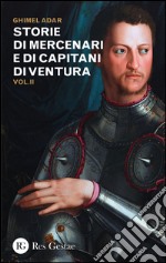 Storie di mercenari e di capitani di ventura. Vol. 2 libro