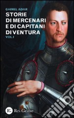 Storie di mercenari e di capitani di ventura. Vol. 1 libro