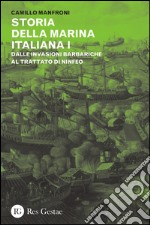 Storia della marina italiana. Vol. 1: Dalle invasioni barbariche al trattato di Ninfeo (400-1261) libro