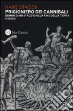 Prigioniero dei cannibali. Diario di un viaggio alla fine della Terra (1553-1555)