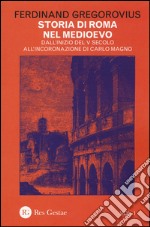 Storia di Roma nel Medioevo. Vol. 1: Dall'inizio del V secolo all'incoronazione di Carlo Magno libro