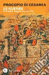 Le guerre. Persiana, vandalica, gotica libro di Procopio di Cesarea
