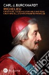 Richelieu. Carattere, ascesa e scopi del cardinale creatore dello stato moderno francese libro
