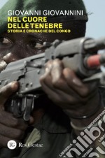 Nel cuore delle tenebre. Storia e cronache del Congo libro