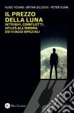 Il prezzo della luna. Intrighi, complotti, xfiles all'ombra dei viaggi spaziali libro