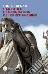 San Paolo e la fondazione del cristianesimo libro di Renan Ernest