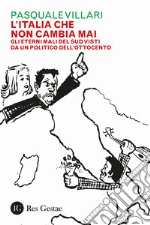 L'Italia che non cambia mai. Gli eterni mali del Sud visti da un politico dell'Ottocento libro