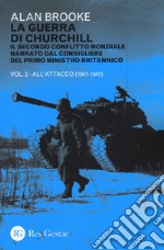 La guerra di Churchill. Il secondo conflitto mondiale narrato dal consigliere del primo ministro. Vol. 2: All'attacco (1941-1943) libro