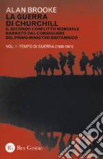 La guerra di Churchill. Il secondo conflitto mondiale narrato dal consigliere del primo ministro. Vol. 1: Tempo di guerra (1939-1941) libro