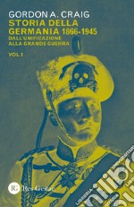 Storia della Germania 1866-1945. Vol. 1: Dall'unificazione alla Grande Guerra libro