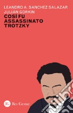 Cosi fu assassinato Trotzky