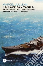 La nave fantasma. Un equipaggio inglese scomparso misteriosamente (1940-1942) libro