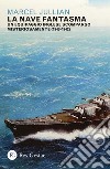 La nave fantasma. Un equipaggio inglese scomparso misteriosamente (1940-1942) libro