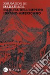 Caduta dell'impero ispano-americano libro di Madariaga Salvador de