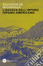 Ascesa dell'impero ispano-americano libro