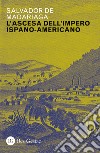 Ascesa dell'impero ispano-americano libro