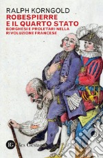 Robespierre e il Quarto stato. Borghesi e proletari nella Rivoluzione francese libro