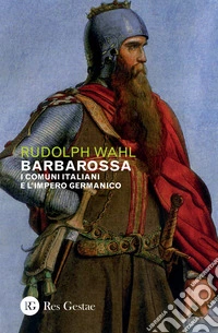 Barbarossa. I comuni italiani e l'impero germanico libro