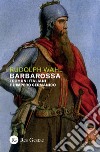 Barbarossa. I comuni italiani e l'impero germanico libro