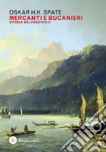 Storia del Pacifico. Vol. 2: Mercanti e bucanieri libro