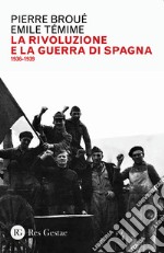 La rivoluzione e la guerra di Spagna 1936-1939 libro