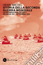 Storia della seconda guerra mondiale. Vol. 2: La vittoria degli Alleati (gennaio 1943-settembre 1945) libro