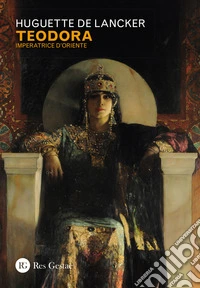 Teodora. Imperatrice d'Oriente