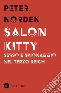 Salon Kitty. Sesso e spionaggio nel Terzo Reich libro