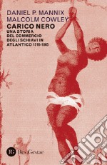 Carico nero. Una storia del commercio degli schiavi in Atlantico. 1518-1865 libro