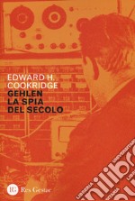 Gehlen, la spia del secolo libro