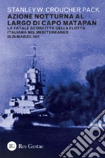 Azione notturna al largo di Capo Matapan. La fatale sconfitta della flotta italiana nel Mediterraneo 28-29 marzo 1941