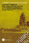 La battaglia del golfo di Leyte. Il più grande scontro navale della Seconda guerra mondiale. 24-25 ottobre 1944 libro