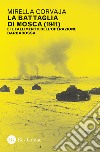 La battaglia di Mosca (1941) e il fallimento dell'Operazione Barbarossa libro di Corvaja Mirella